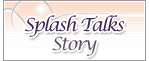 Splash talks story